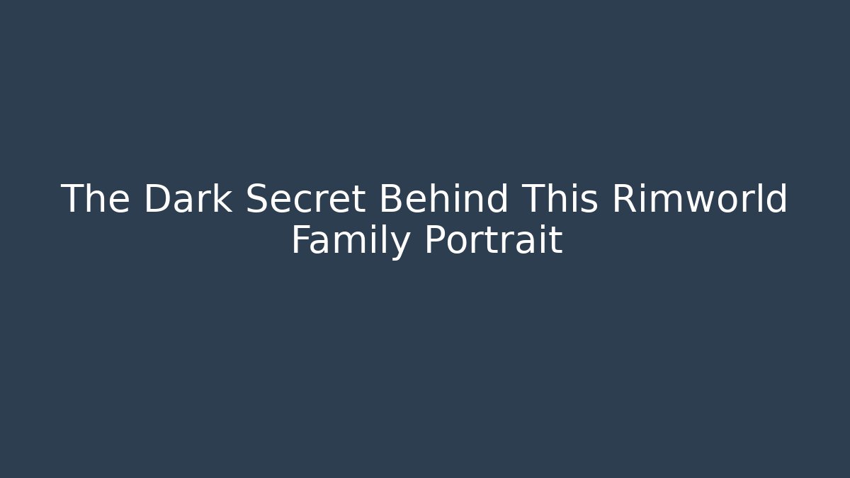 The Dark Secret Behind This Rimworld Family Portrait