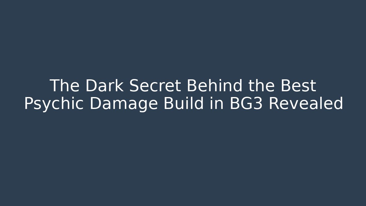 The Dark Secret Behind the Best Psychic Damage Build in BG3 Revealed