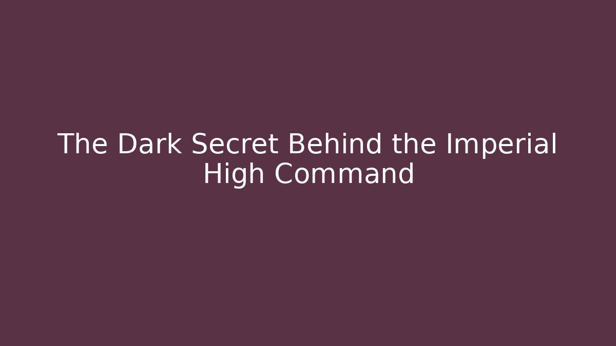 The Dark Secret Behind the Imperial High Command - Create More Assets