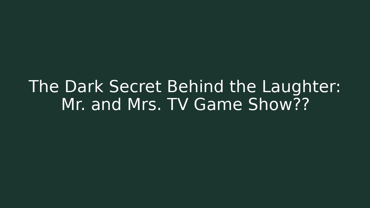 The Dark Secret Behind the Laughter: Mr. and Mrs. TV Game Show真相