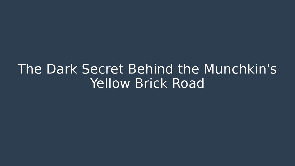 The Dark Secret Behind the Munchkin's Yellow Brick Road
