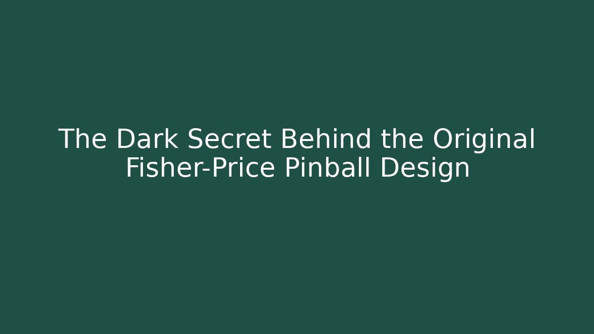 The Dark Secret Behind the Original Fisher-Price Pinball Design