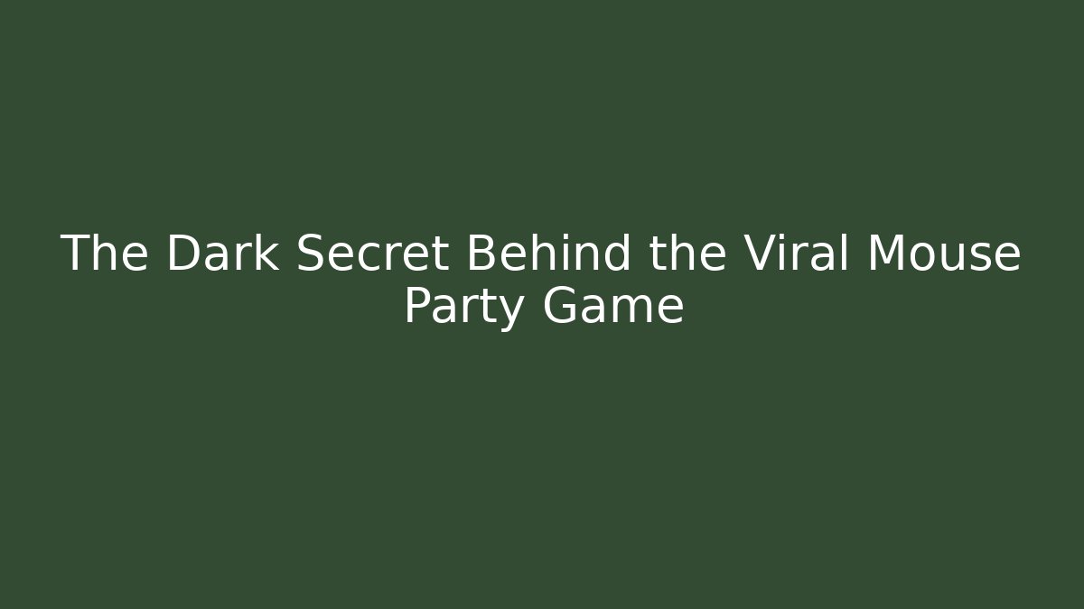 The Dark Secret Behind the Viral Mouse Party Game