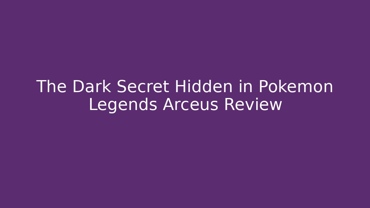The Dark Secret Hidden in Pokémon Legends Arceus Review