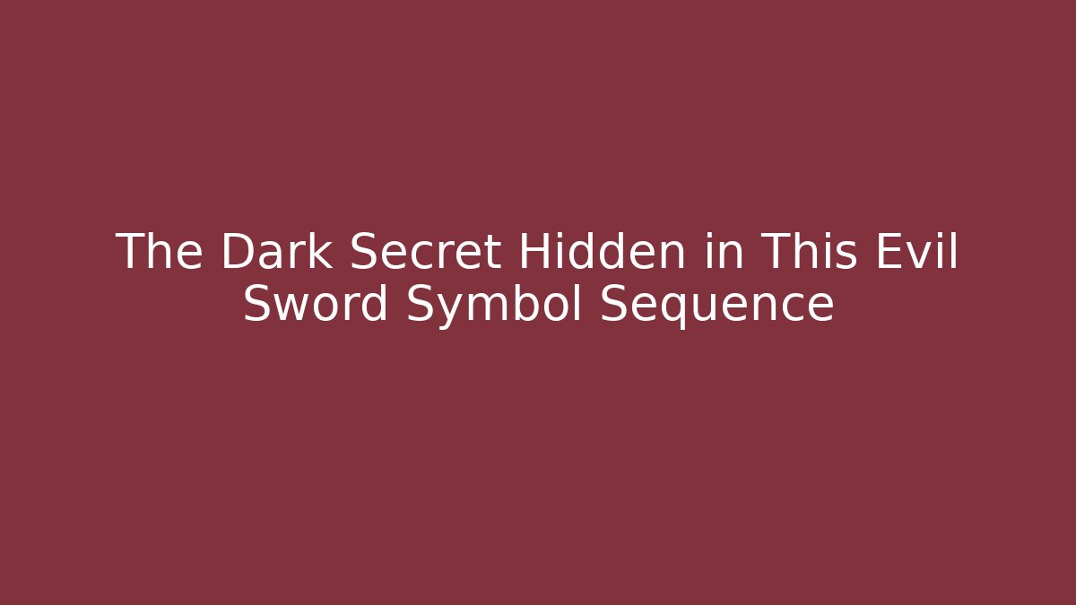 The Dark Secret Hidden in This Evil Sword Symbol Sequence - Create More Assets