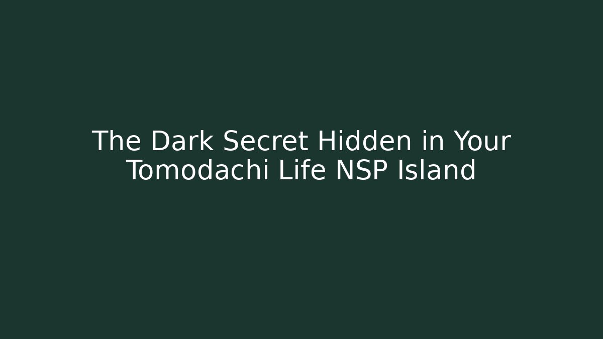 The Dark Secret Hidden in Your Tomodachi Life NSP Island