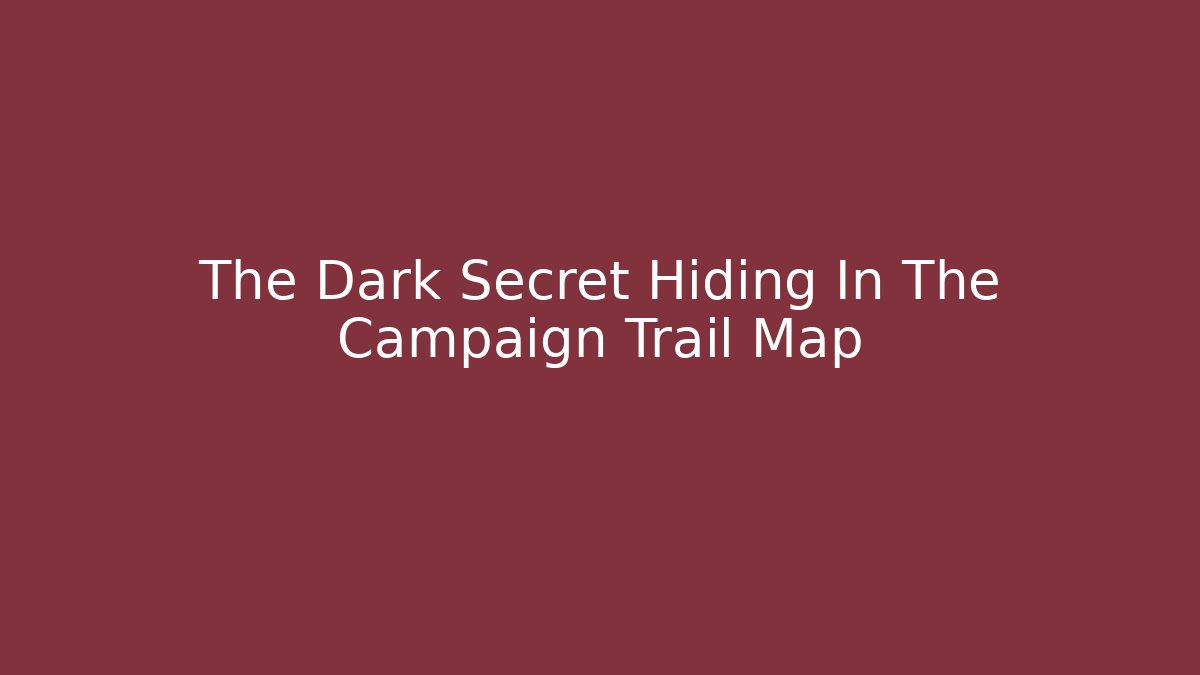 The Dark Secret Hiding In The Campaign Trail Map