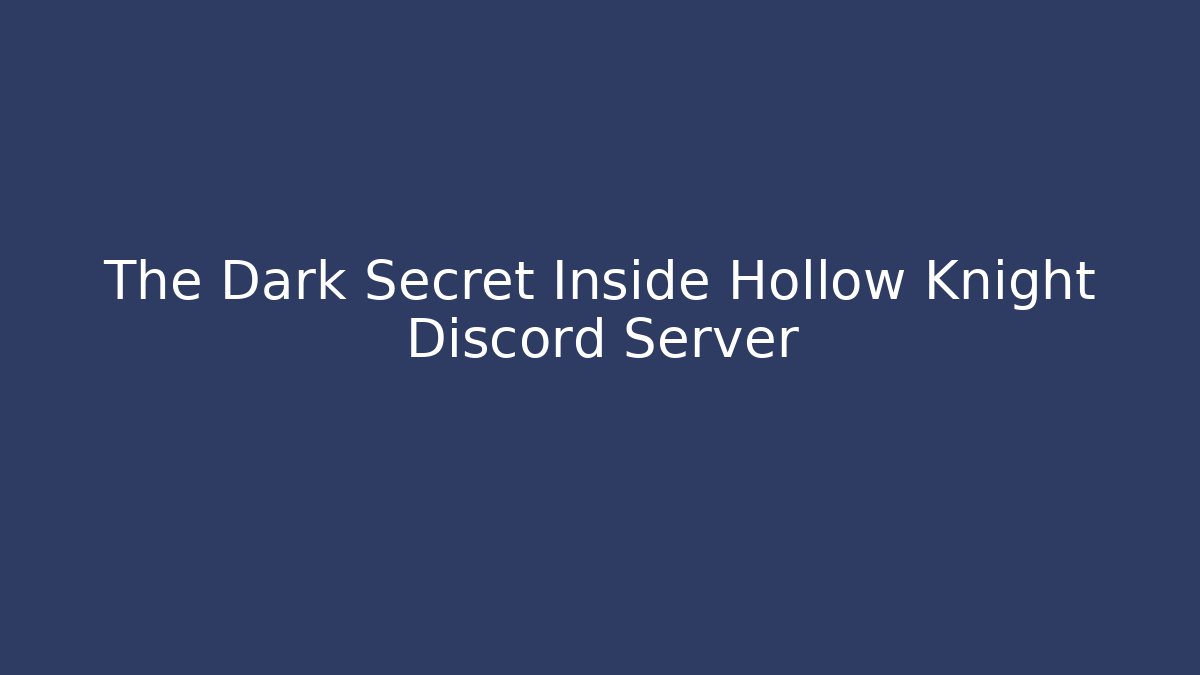 The Dark Secret Inside Hollow Knight Discord Server