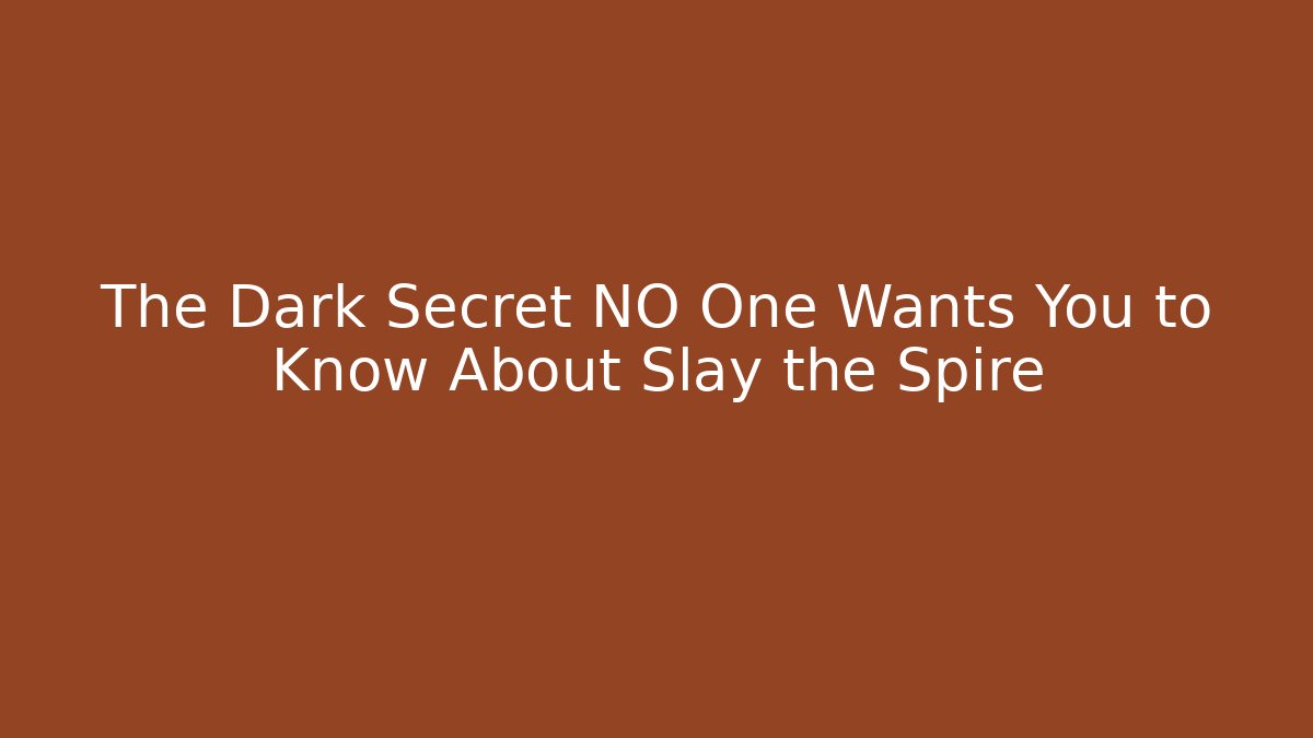 The Dark Secret NO One Wants You to Know About Slay the Spire