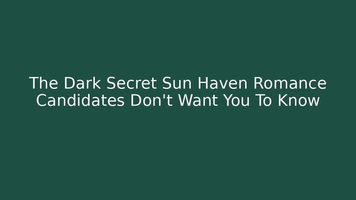 The Dark Secret Sun Haven Romance Candidates Don’t Want You To Know