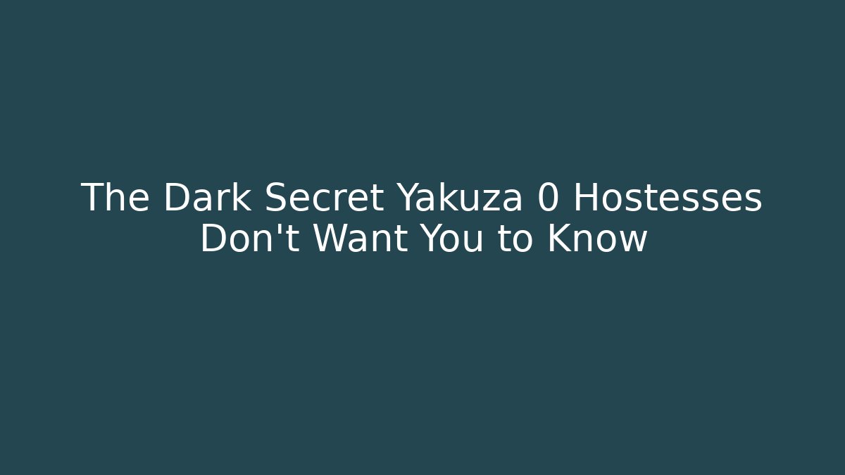 The Dark Secret Yakuza 0 Hostesses Don't Want You to Know