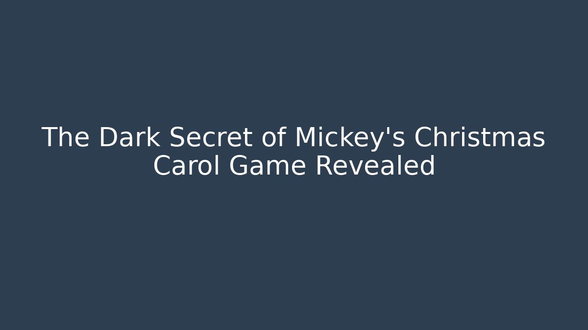 The Dark Secret of Mickey's Christmas Carol Game Revealed