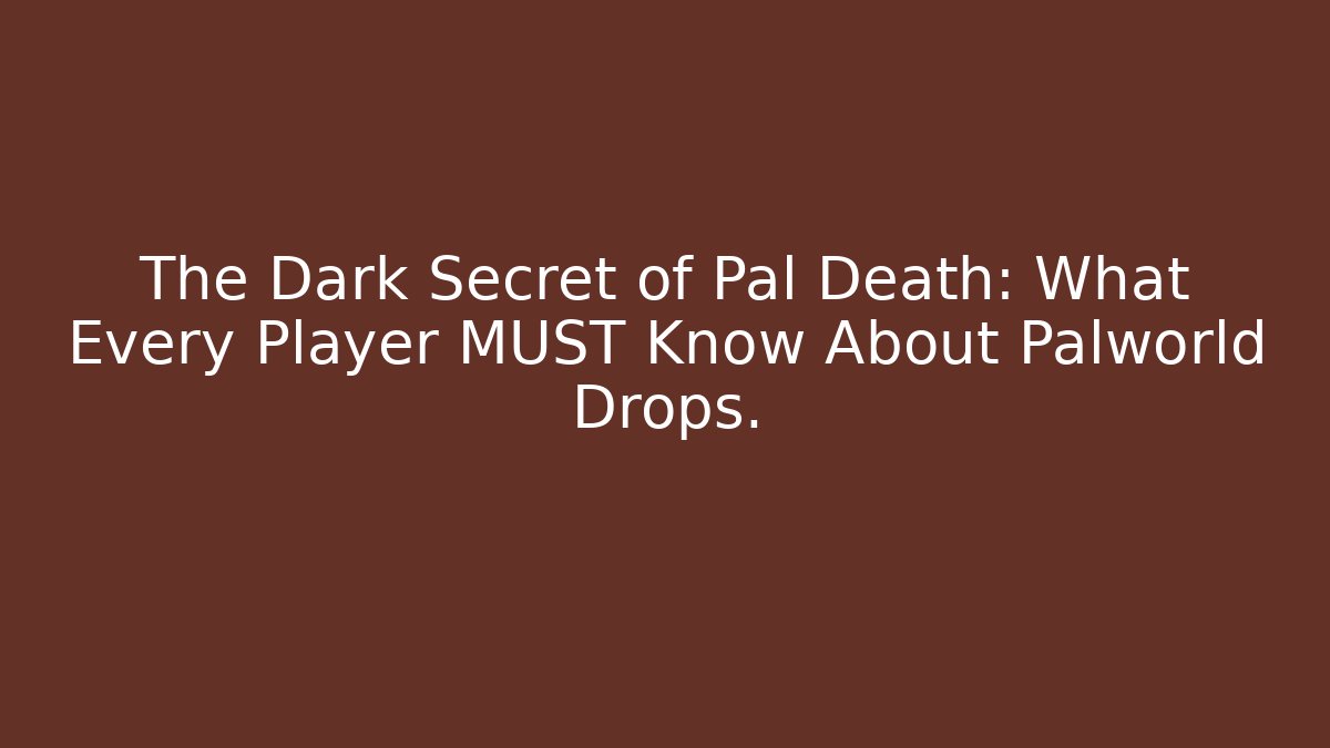 The Dark Secret of Pal Death: What Every Player MUST Know About Palworld Drops.