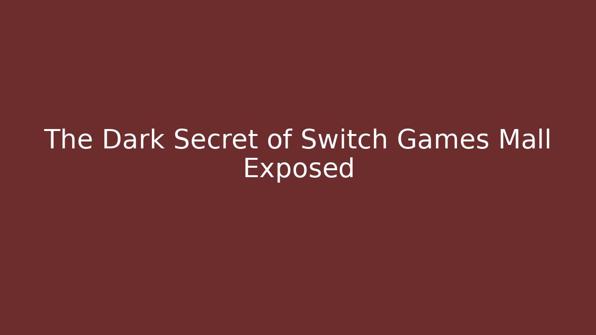 The Dark Secret of Switch Games Mall Exposed