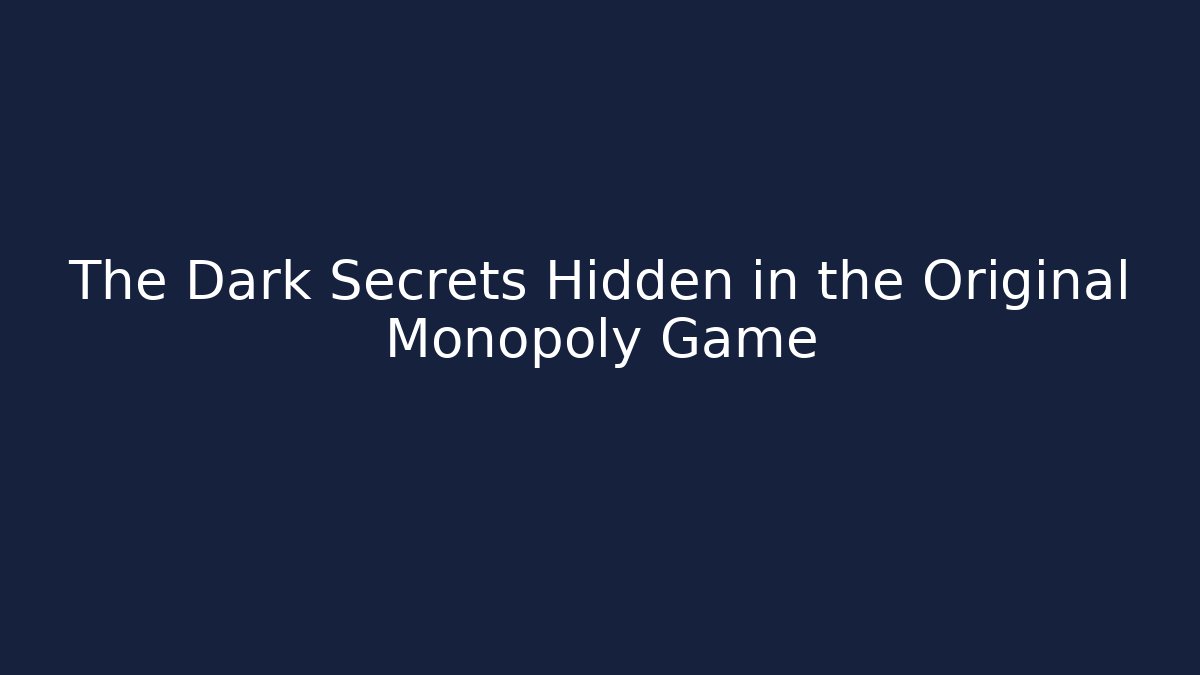The Dark Secrets Hidden in the Original Monopoly Game - Create More Assets