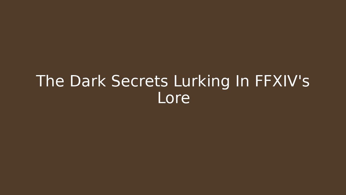 The Dark Secrets Lurking In FFXIV's Lore