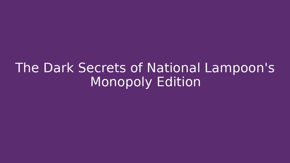 The Dark Secrets of National Lampoon's Monopoly Edition