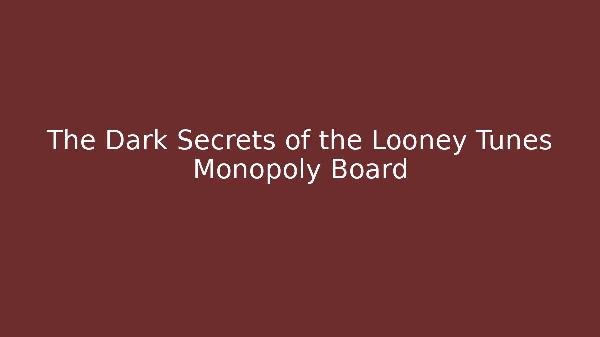 The Dark Secrets of the Looney Tunes Monopoly Board