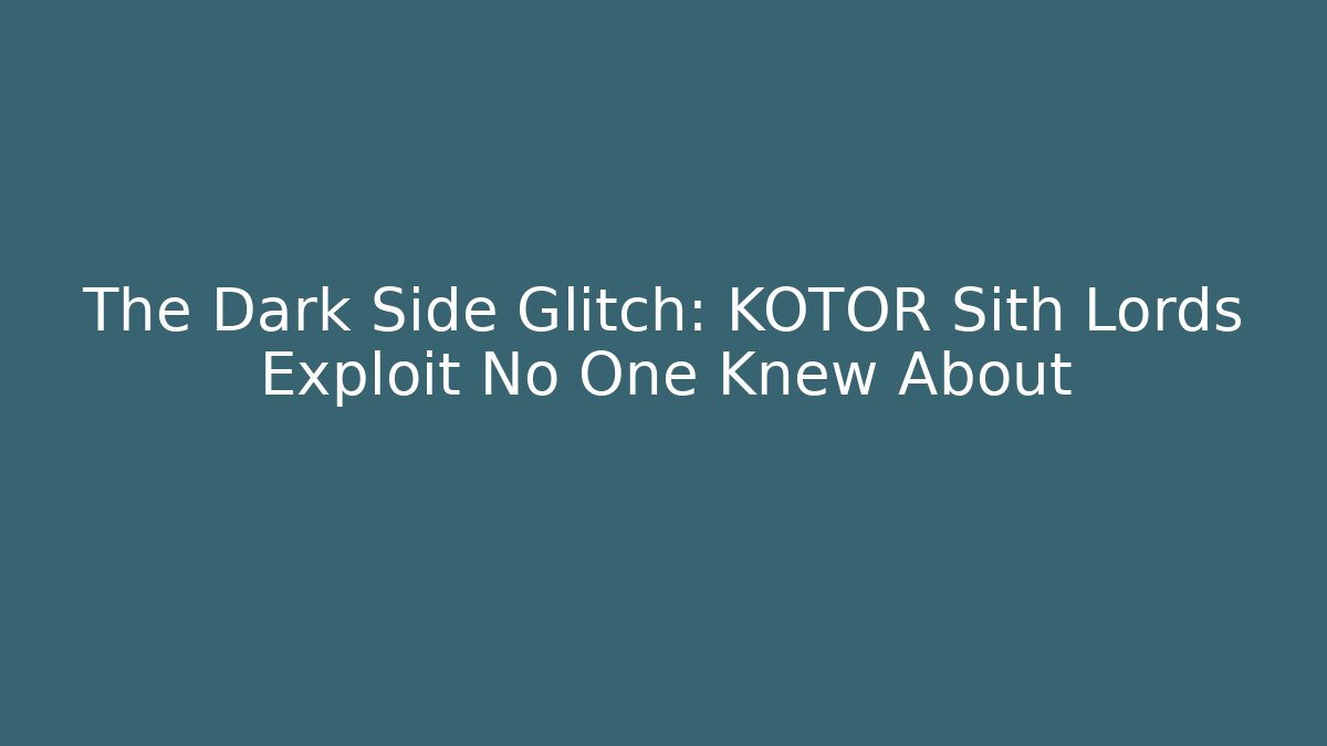 The Dark Side Glitch: KOTOR Sith Lords Exploit No One Knew About