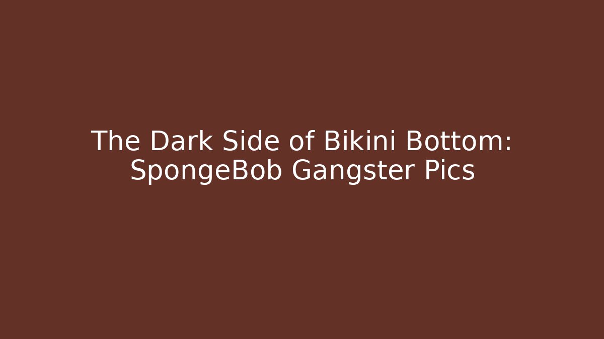 The Dark Side of Bikini Bottom: SpongeBob Gangster Pics
