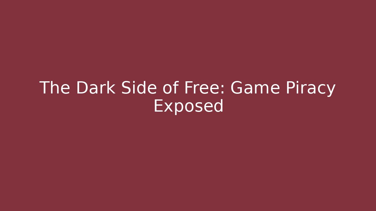 The Dark Side of Free: Game Piracy Exposed