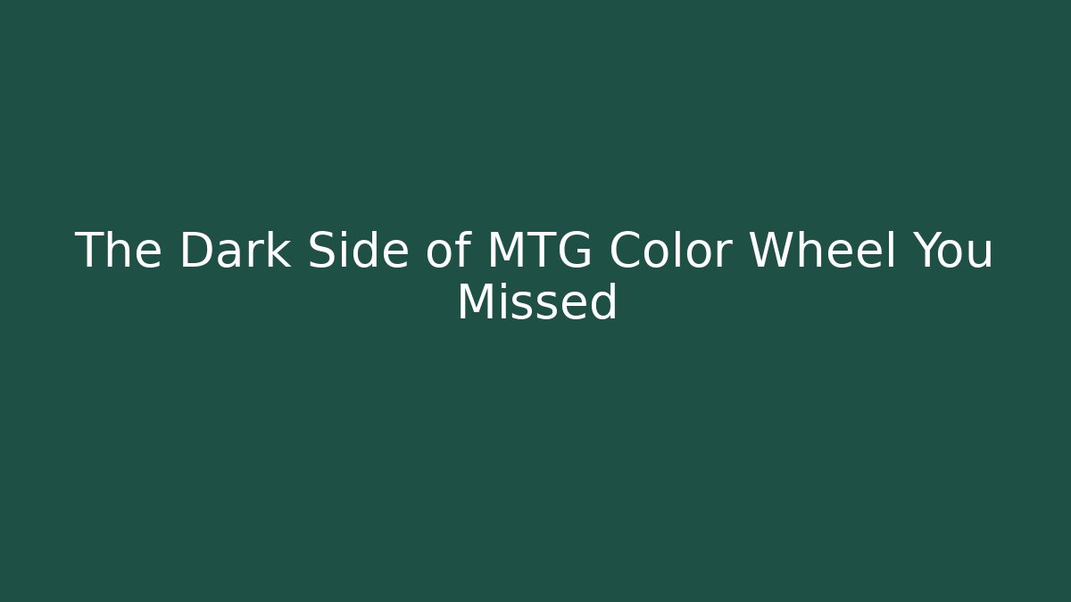 The Dark Side of MTG Color Wheel You Missed