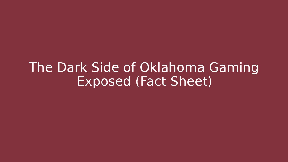 The Dark Side of Oklahoma Gaming Exposed (Fact Sheet)