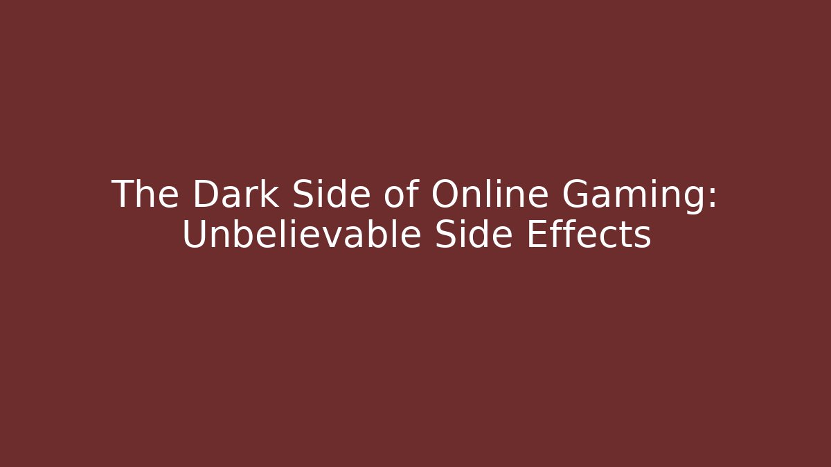 The Dark Side of Online Gaming: Unbelievable Side Effects