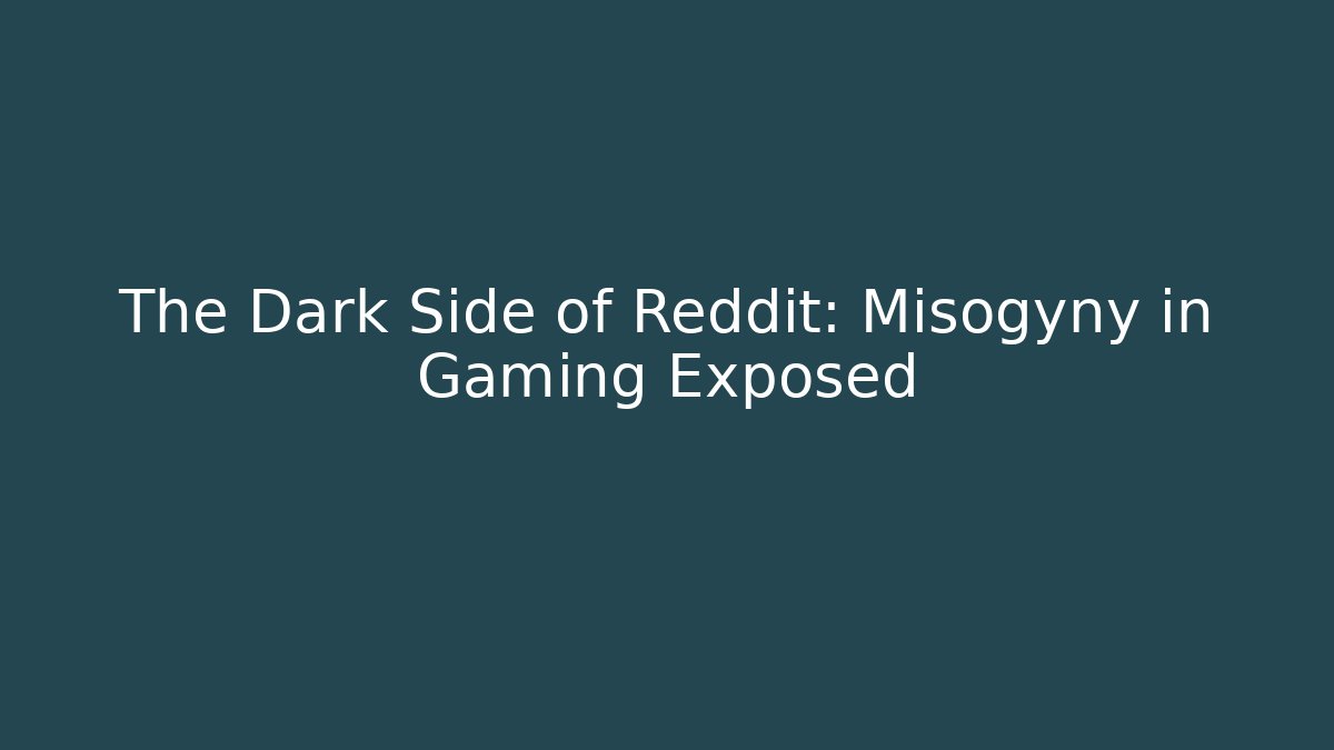 The Dark Side of Reddit: Misogyny in Gaming Exposed