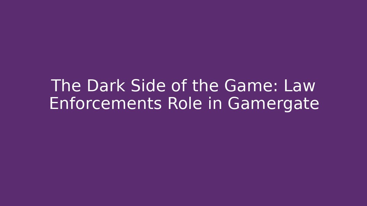 The Dark Side of the Game: Law Enforcements Role in Gamergate
