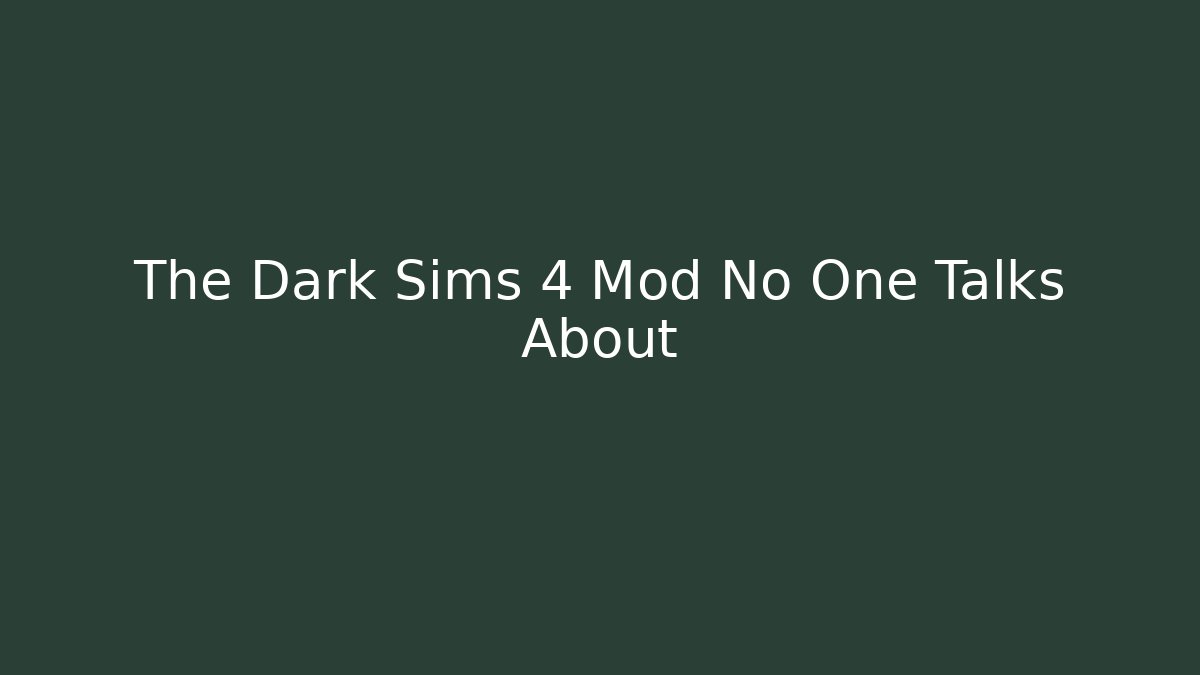 The Dark Sims 4 Mod No One Talks About