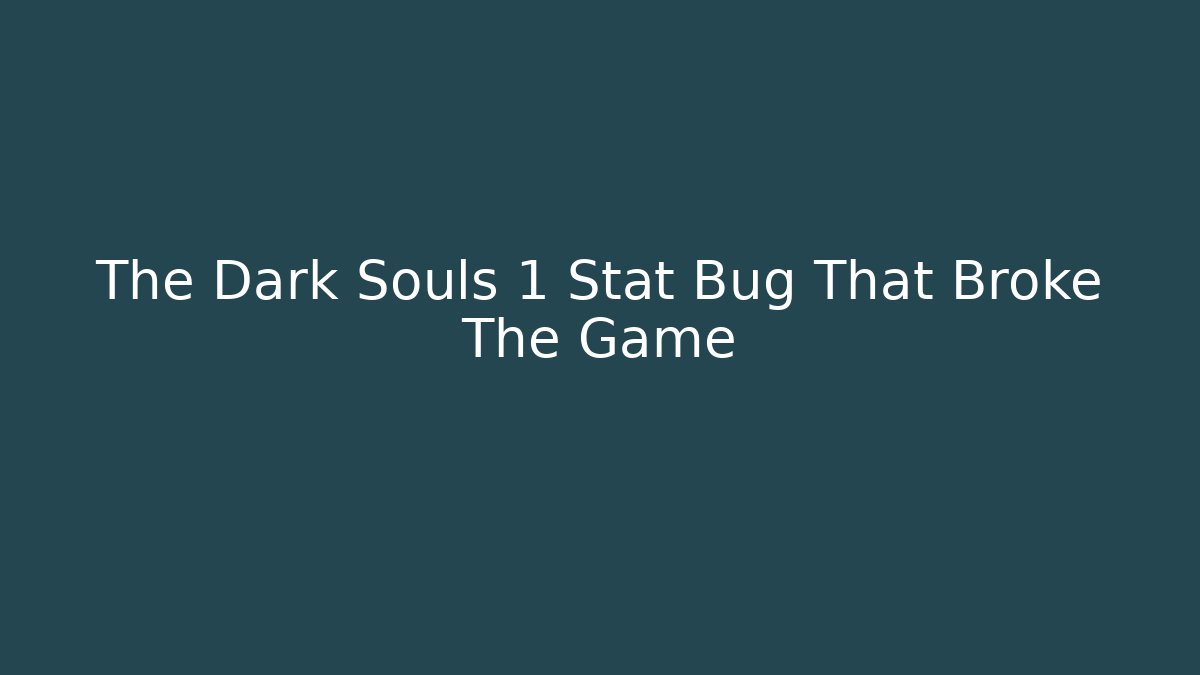 The Dark Souls 1 Stat Bug That Broke The Game
