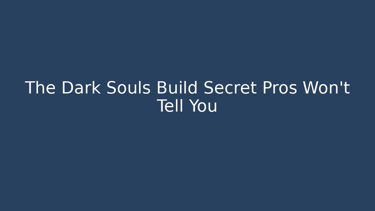 The Dark Souls Build Secret Pros Won't Tell You