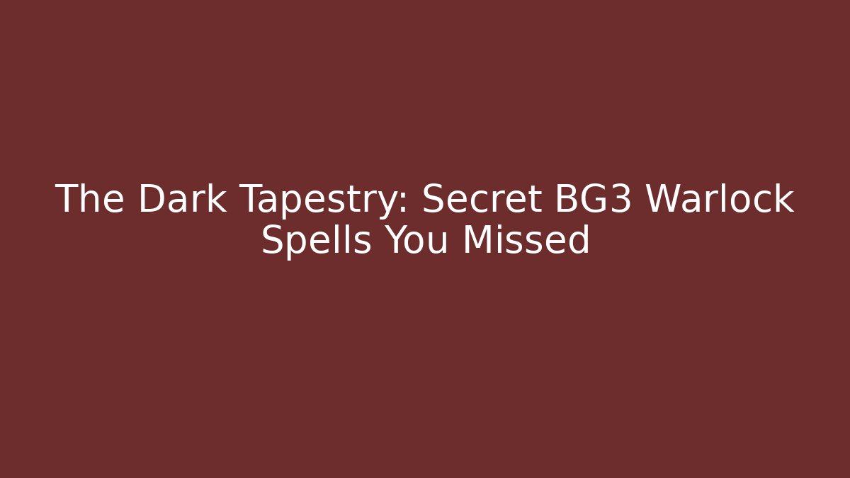The Dark Tapestry: Secret BG3 Warlock Spells You Missed