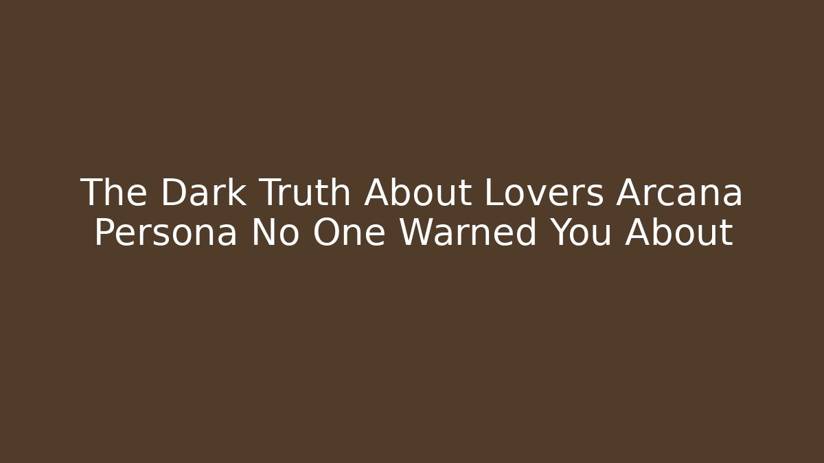The Dark Truth About Lovers Arcana Persona No One Warned You About