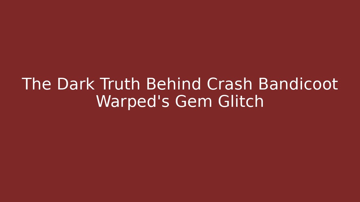 The Dark Truth Behind Crash Bandicoot Warped's Gem Glitch