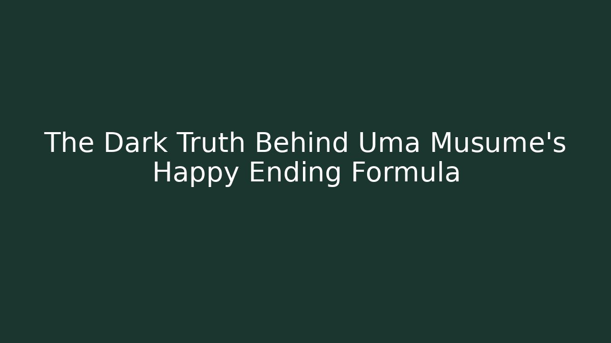 The Dark Truth Behind Uma Musume's Happy Ending Formula