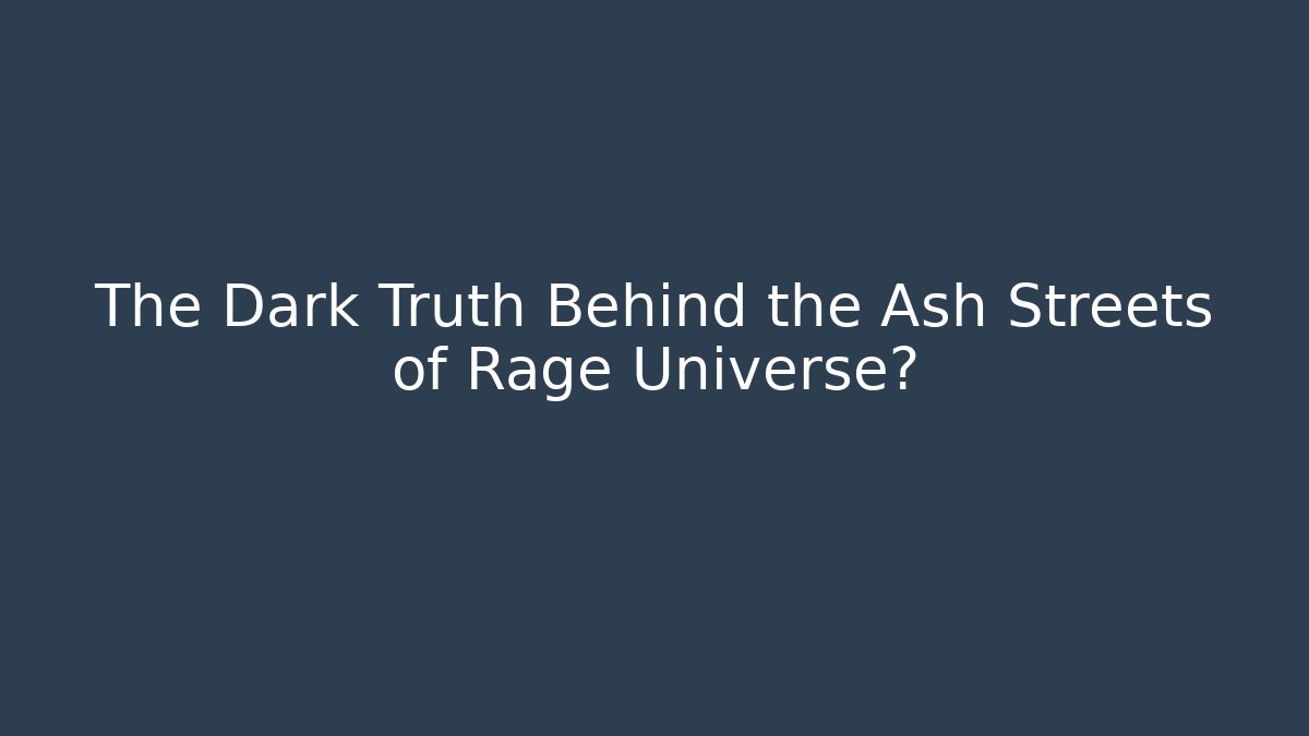 The Dark Truth Behind the Ash Streets of Rage Universe?