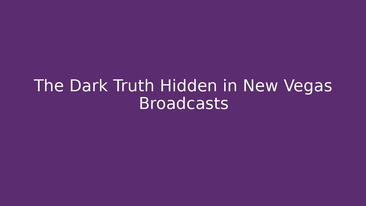 The Dark Truth Hidden in New Vegas Broadcasts