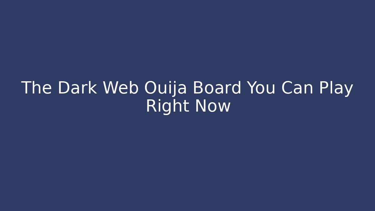 The Dark Web Ouija Board You Can Play Right Now