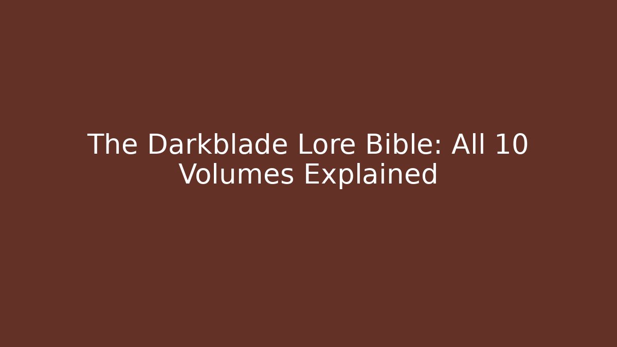 The Darkblade Lore Bible: All 10 Volumes Explained