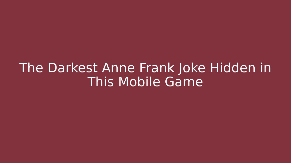 The Darkest Anne Frank Joke Hidden in This Mobile Game