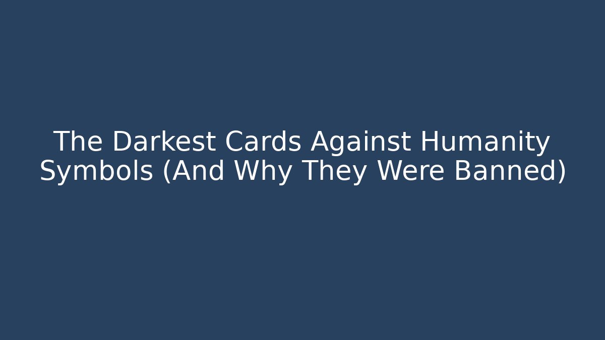 The Darkest Cards Against Humanity Symbols (And Why They Were Banned)