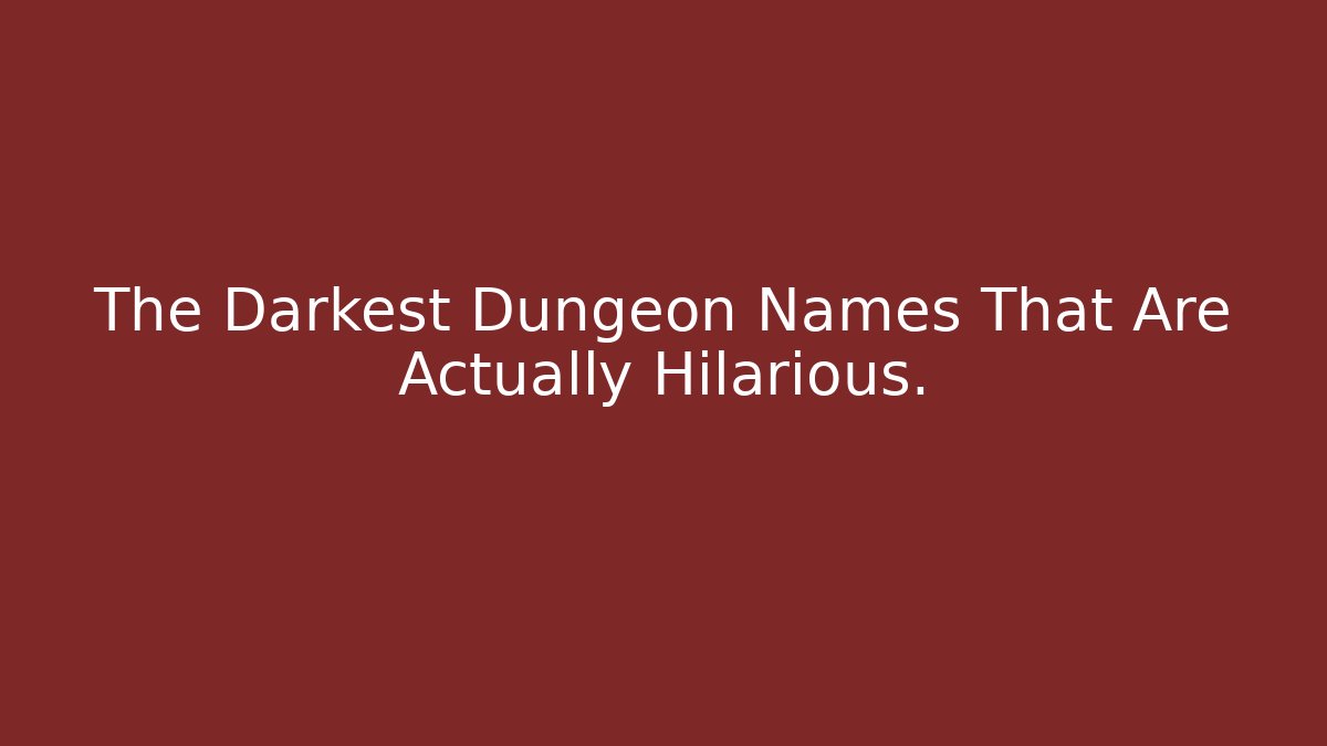 The Darkest Dungeon Names That Are Actually Hilarious.