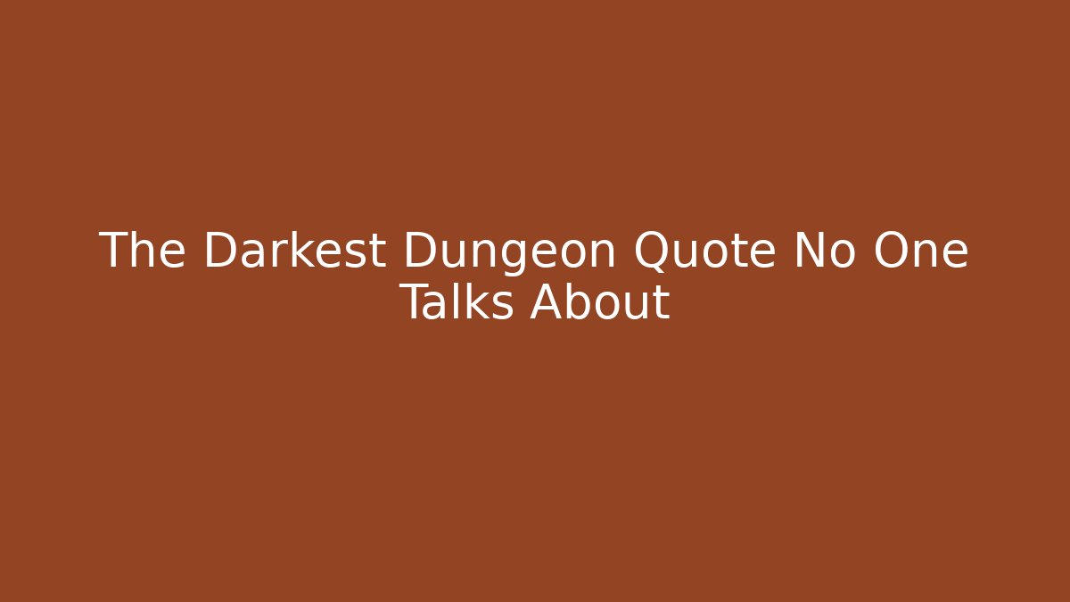 The Darkest Dungeon Quote No One Talks About - Create More Assets