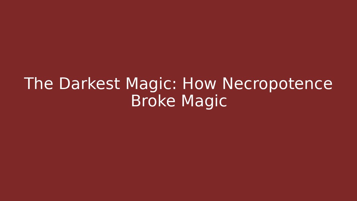 The Darkest Magic: How Necropotence Broke Magic