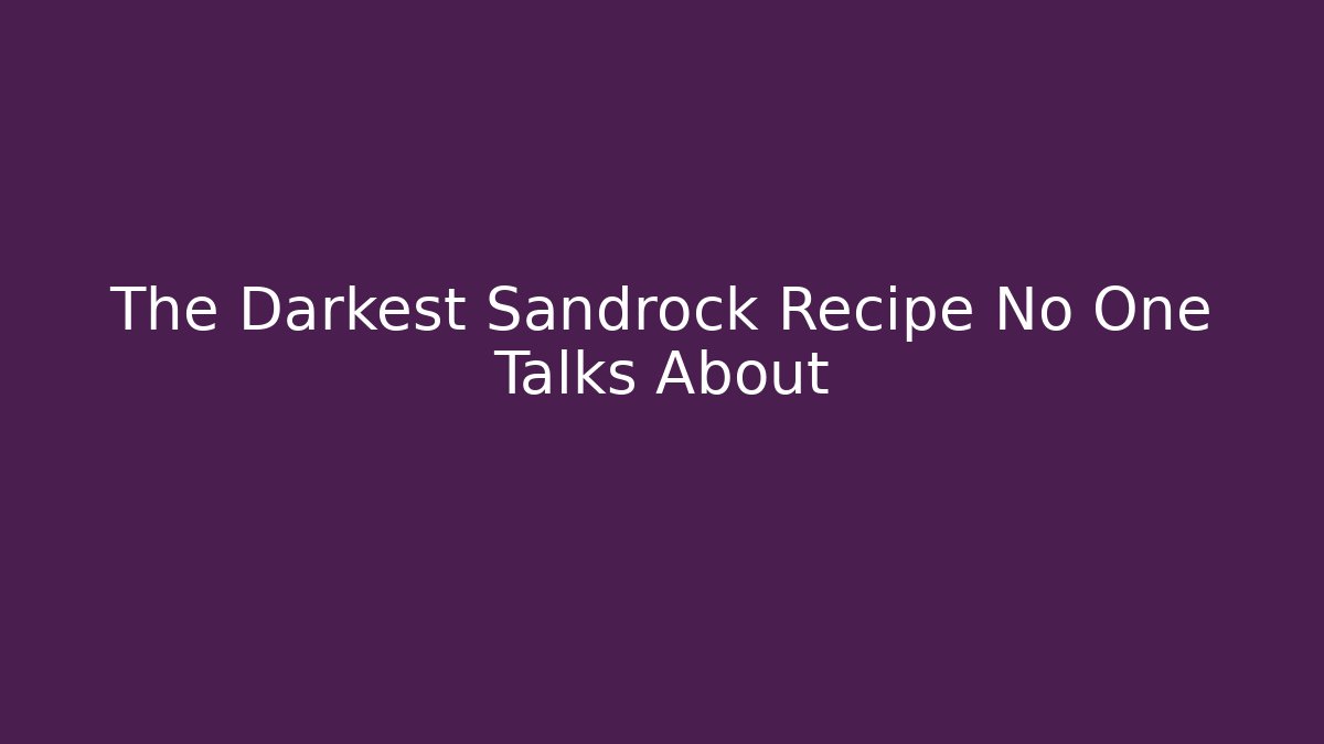 The Darkest Sandrock Recipe No One Talks About - Create More Assets