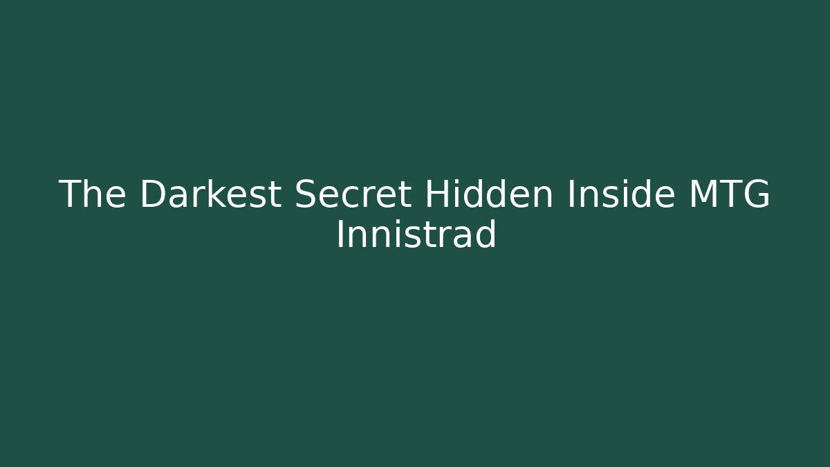 The Darkest Secret Hidden Inside MTG Innistrad