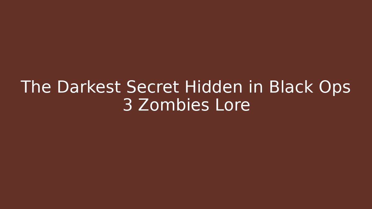 The Darkest Secret Hidden in Black Ops 3 Zombies Lore - Create More Assets