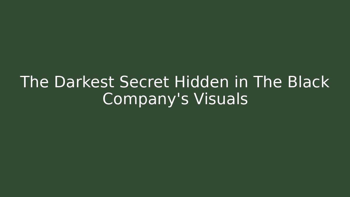 The Darkest Secret Hidden in The Black Company's Visuals